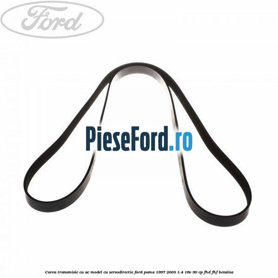 Curea transmisie cu AC model cu servodirectie Ford Puma 1997-2003 1.4 16V 90 cp FHD, FHF benzina