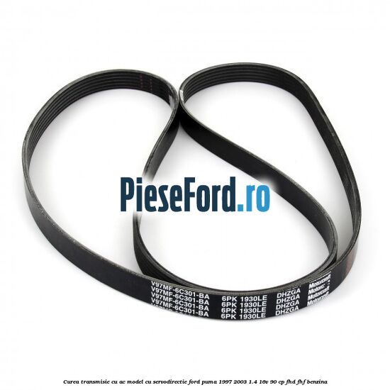 Curea transmisie cu AC model cu servodirectie Ford Puma 1997-2003 1.4 16V 90 cp FHD, FHF benzina