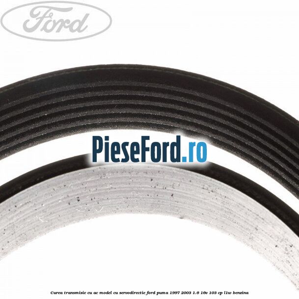 Curea transmisie cu AC model cu servodirectie Ford Puma 1997-2003 1.6 16V 103 cp L1W benzina