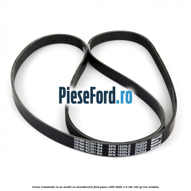 Curea transmisie cu AC model cu servodirectie Ford Puma 1997-2003 1.6 16V 103 cp L1W benzina