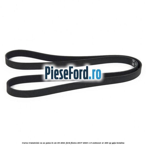 Curea transmisie cu AC pana in an 03/2021 Ford Fiesta 2017-2023 1.5 EcoBoost ST 200 cp YZJA benzina