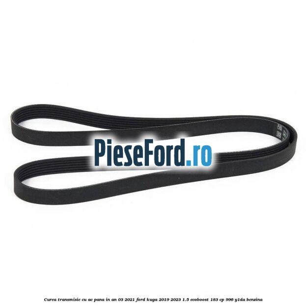 Curea transmisie cu AC pana in an 03/2021 Ford Kuga 2019-2023 1.5 EcoBoost 183 cp 996, Y1DA benzina