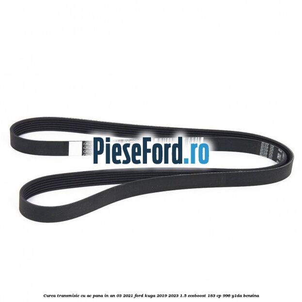 Curea transmisie cu AC pana in an 03/2021 Ford Kuga 2019-2023 1.5 EcoBoost 183 cp 996, Y1DA benzina