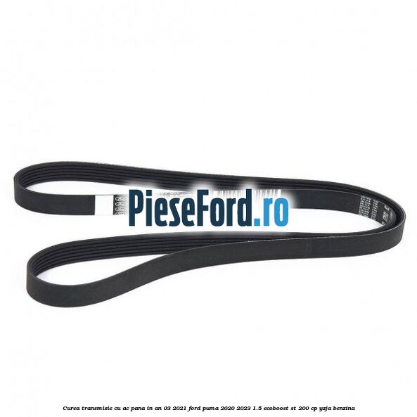 Curea transmisie cu AC pana in an 03/2021 Ford Puma 2020-2023 1.5 EcoBoost ST 200 cp YZJA benzina