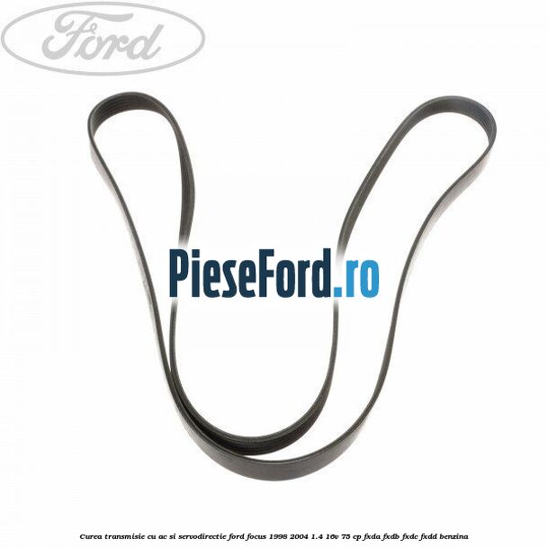 Curea transmisie cu AC si servodirectie Ford Focus 1998-2004 1.4 16V 75 cp FXDA, FXDB, FXDC, FXDD benzina