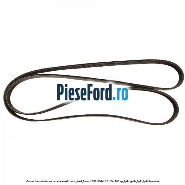 Curea transmisie cu AC si servodirectie Ford Focus 1998-2004 1.6 16V 100 cp FYDA, FYDB, FYDC, FYDD benzina