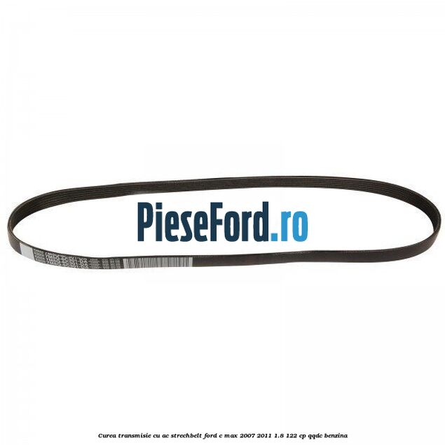 Curea transmisie cu AC strechbelt Ford C-Max 2007-2011 1.8 122 cp QQDC benzina