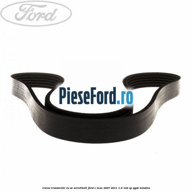 Curea transmisie cu AC strechbelt Ford C-Max 2007-2011 1.8 122 cp QQDC benzina