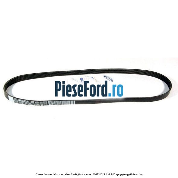 Curea transmisie cu AC strechbelt Ford C-Max 2007-2011 1.8 125 cp QQDA, QQDB benzina
