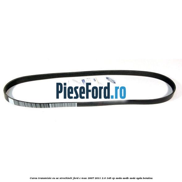 Curea transmisie cu AC strechbelt Ford C-Max 2007-2011 2.0 145 cp AODA, AODB, AODE, SYDA benzina