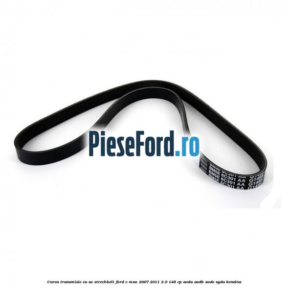 Curea transmisie cu AC strechbelt Ford C-Max 2007-2011 2.0 145 cp AODA, AODB, AODE, SYDA benzina