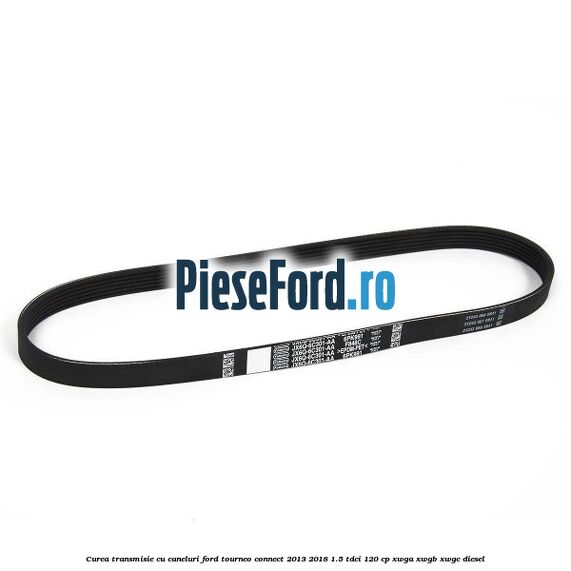 Curea transmisie cu caneluri Ford Tourneo Connect 2013-2018 1.5 TDCi 120 cp XWGA, XWGB, XWGC diesel