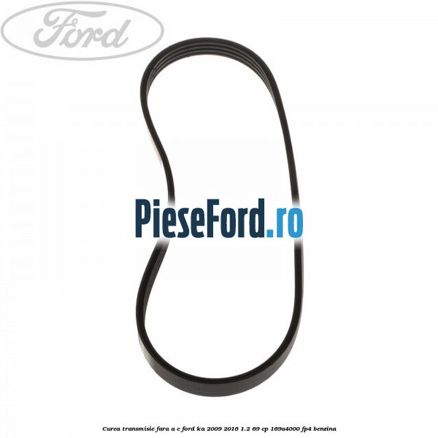 Curea transmisie fara A/C Ford Ka 2009-2016 1.2 69 cp 169A4000, FP4 benzina
