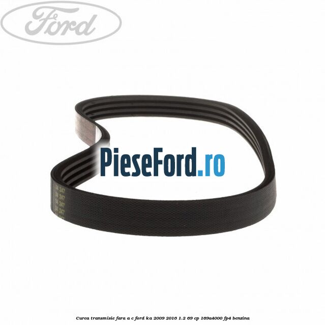 Curea transmisie fara A/C Ford Ka 2009-2016 1.2 69 cp 169A4000, FP4 benzina