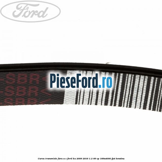 Curea transmisie fara A/C Ford Ka 2009-2016 1.2 69 cp 169A4000, FP4 benzina