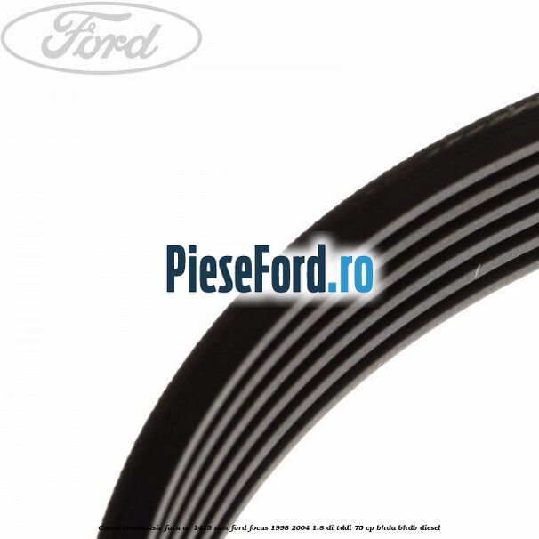 Curea transmisie fara AC 1413 mm Ford Focus 1998-2004 1.8 DI/TDDi 75 cp BHDA, BHDB diesel