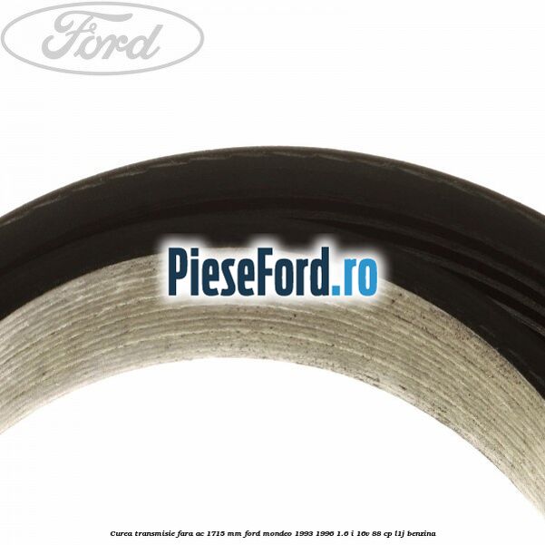 Curea transmisie fara AC 1715 mm Ford Mondeo 1993-1996 1.6 i 16V 88 cp L1J benzina