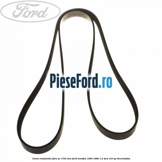 Curea transmisie fara AC 1715 mm Ford Mondeo 1993-1996 1.8 4x4 115 cp RKA benzina