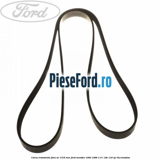 Curea transmisie fara AC 1715 mm Ford Mondeo 1993-1996 1.8 i 16V 115 cp RKA benzina