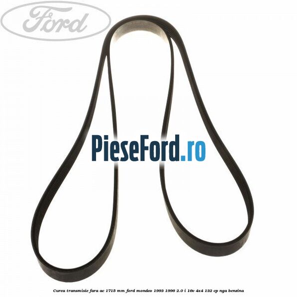 Curea transmisie fara AC 1715 mm Ford Mondeo 1993-1996 2.0 i 16V 4x4 132 cp NGA benzina