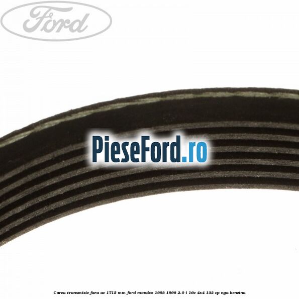 Curea transmisie fara AC 1715 mm Ford Mondeo 1993-1996 2.0 i 16V 4x4 132 cp NGA benzina
