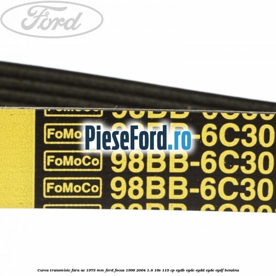 Curea transmisie fara AC 1973 mm Ford Focus 1998-2004 1.8 16V 115 cp EYDB, EYDC, EYDD, EYDE, EYDF benzina