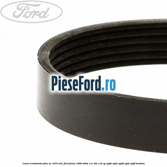 Curea transmisie fara AC 1973 mm Ford Focus 1998-2004 1.8 16V 115 cp EYDB, EYDC, EYDD, EYDE, EYDF benzina
