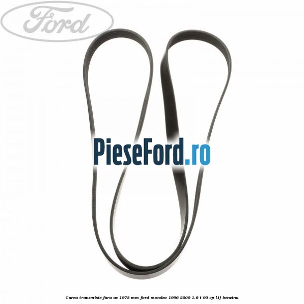 Curea transmisie fara AC 1973 mm Ford Mondeo 1996-2000 1.6 i 90 cp L1J benzina