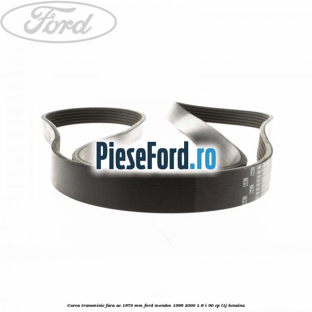 Curea transmisie fara AC 1973 mm Ford Mondeo 1996-2000 1.6 i 90 cp L1J benzina
