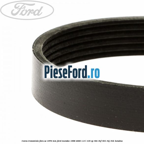 Curea transmisie fara AC 1973 mm Ford Mondeo 1996-2000 1.8 i 115 cp RKB, RKF, RKH, RKJ, RKK benzina