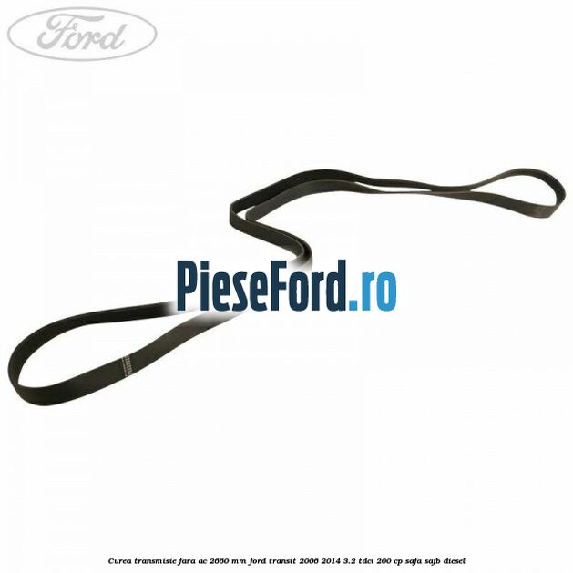Curea transmisie fara AC 2660 mm Ford Transit 2006-2014 3.2 TDCi 200 cp SAFA, SAFB diesel
