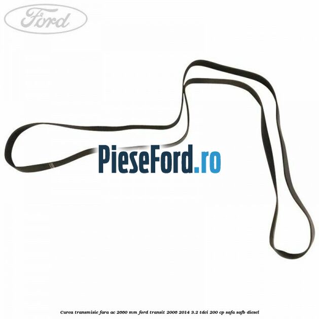 Curea transmisie fara AC 2660 mm Ford Transit 2006-2014 3.2 TDCi 200 cp SAFA, SAFB diesel