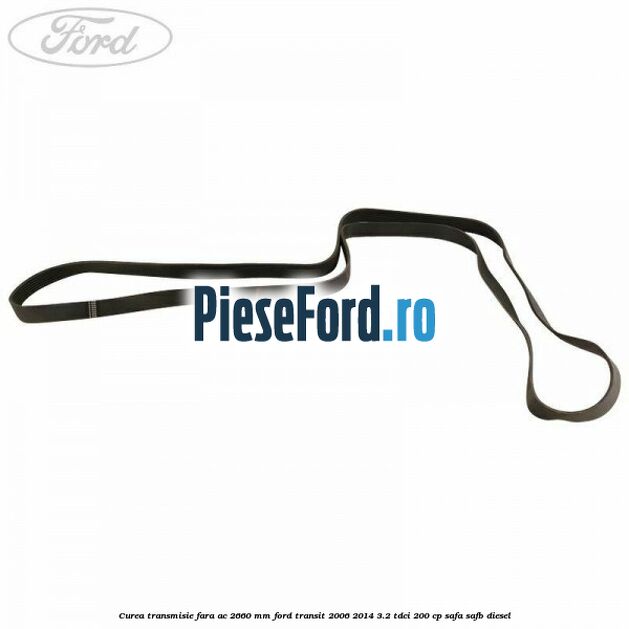 Curea transmisie fara AC 2660 mm Ford Transit 2006-2014 3.2 TDCi 200 cp SAFA, SAFB diesel