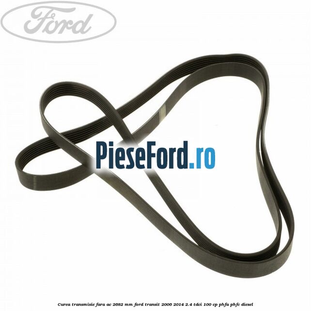 Curea transmisie fara AC 2682 mm Ford Transit 2006-2014 2.4 TDCi 100 cp PHFA, PHFC diesel