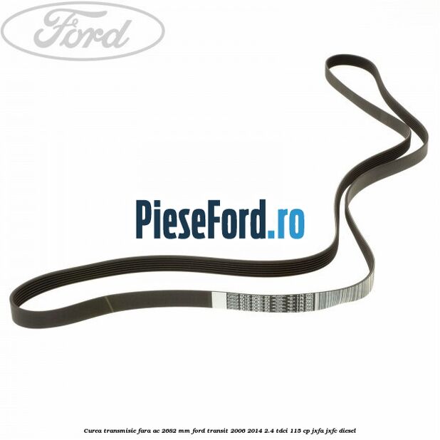 Curea transmisie fara AC 2682 mm Ford Transit 2006-2014 2.4 TDCi 115 cp JXFA, JXFC diesel