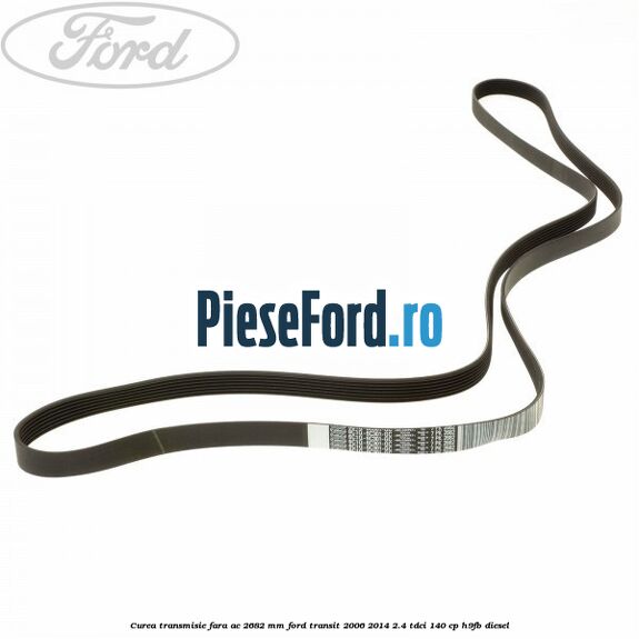 Curea transmisie fara AC 2682 mm Ford Transit 2006-2014 2.4 TDCi 140 cp H9FB diesel
