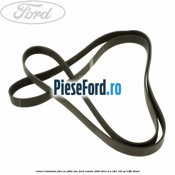Curea transmisie fara AC 2682 mm Ford Transit 2006-2014 2.4 TDCi 140 cp H9FB diesel