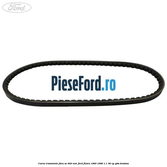 Curea transmisie fara AC 800 mm Ford Fiesta 1989-1996 1.1 50 cp G6A benzina