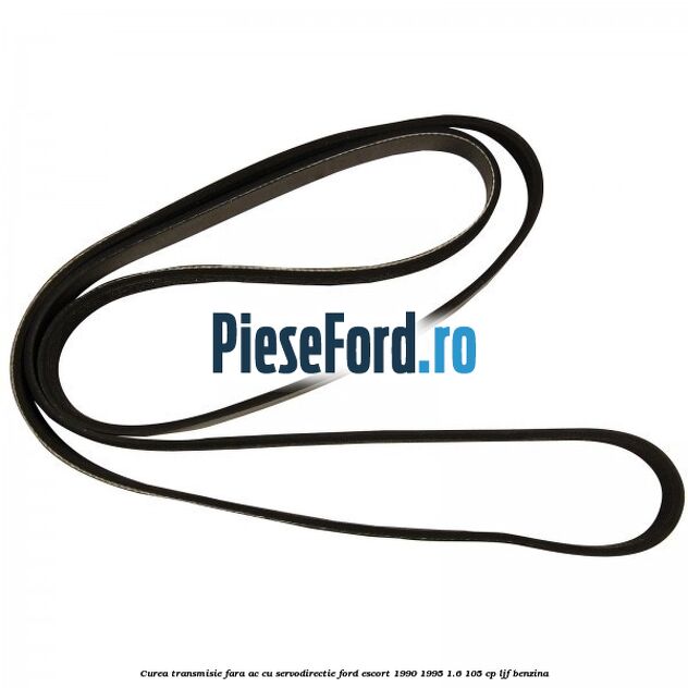 Curea transmisie fara AC cu servodirectie Ford Escort 1990-1995 1.6 105 cp LJF benzina