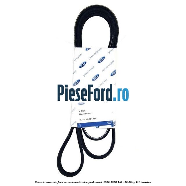 Curea transmisie fara AC cu servodirectie Ford Escort 1990-1995 1.6 i 16 88 cp L1H benzina
