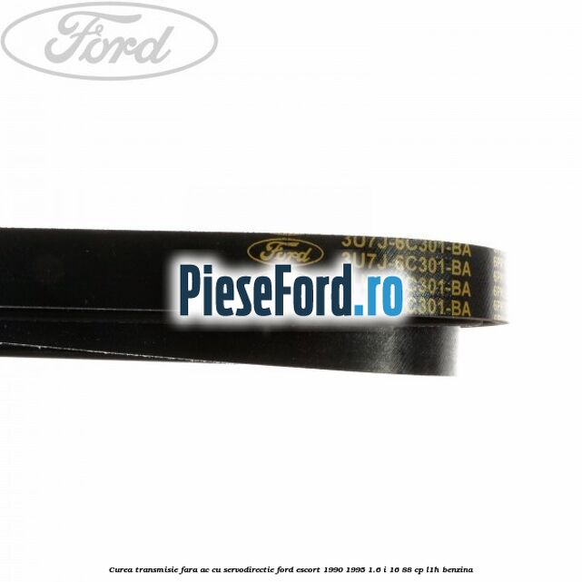Curea transmisie fara AC cu servodirectie Ford Escort 1990-1995 1.6 i 16 88 cp L1H benzina