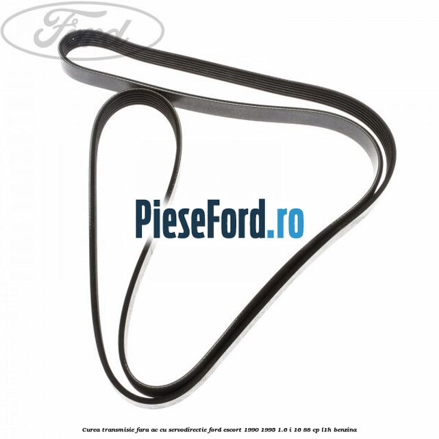 Curea transmisie fara AC cu servodirectie Ford Escort 1990-1995 1.6 i 16 88 cp L1H benzina