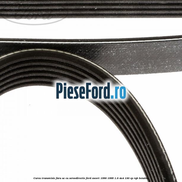 Curea transmisie fara AC cu servodirectie Ford Escort 1990-1995 1.8 4x4 130 cp RQB benzina
