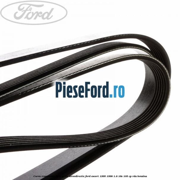 Curea transmisie fara AC cu servodirectie Ford Escort 1995-1998 1.8 16V 105 cp Curea transmisie fara AC cu servodirectie Ford Escort 1995-1998 1.8 16V 105 cp RDA benzina