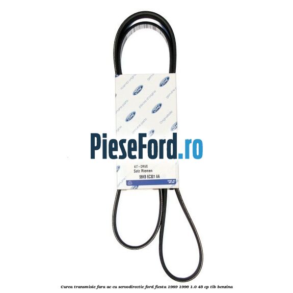 Curea transmisie fara AC cu servodirectie Ford Fiesta 1989-1996 1.0 45 cp TLB benzina