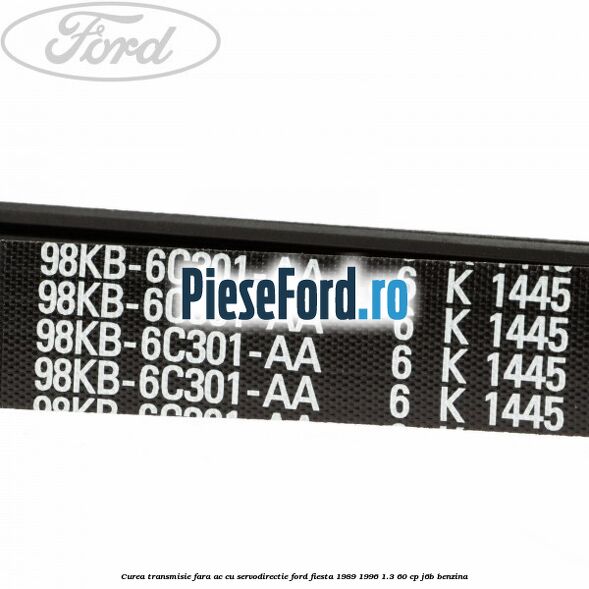 Curea transmisie fara AC cu servodirectie Ford Fiesta 1989-1996 1.3 60 cp J6B benzina