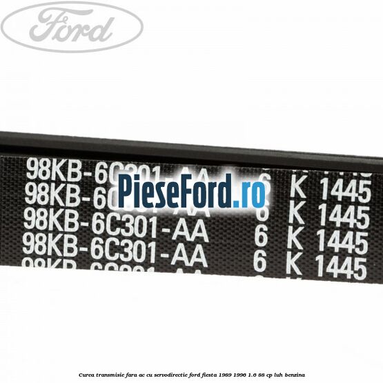 Curea transmisie fara AC cu servodirectie Ford Fiesta 1989-1996 1.6 88 cp LUH benzina