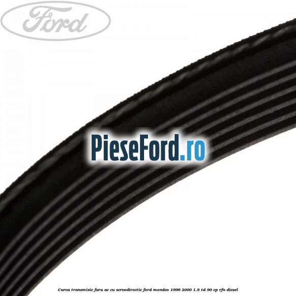 Curea transmisie fara AC cu servodirectie Ford Mondeo 1996-2000 1.8 TD 90 cp RFN diesel