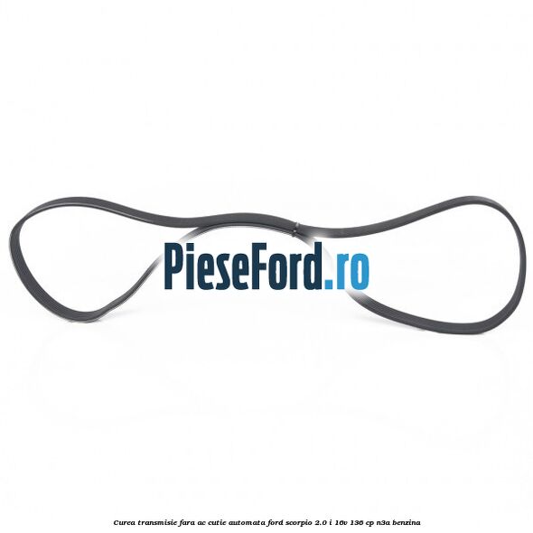 Curea transmisie fara AC cutie automata Ford Scorpio 2.0 i 16V 136 cp Curea transmisie fara AC cutie automata Ford Scorpio 2.0 i 16V 136 cp N3A benzina