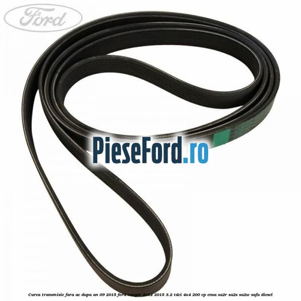 Curea transmisie fara AC dupa an 09/2015 Ford Ranger 2012-2015 3.2 TDCi 4x4 200 cp ENSA, SA2R, SA2S, SA2W, SAFA diesel